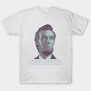 I Hate Theatre : Abe Lincoln Fanart T-Shirt